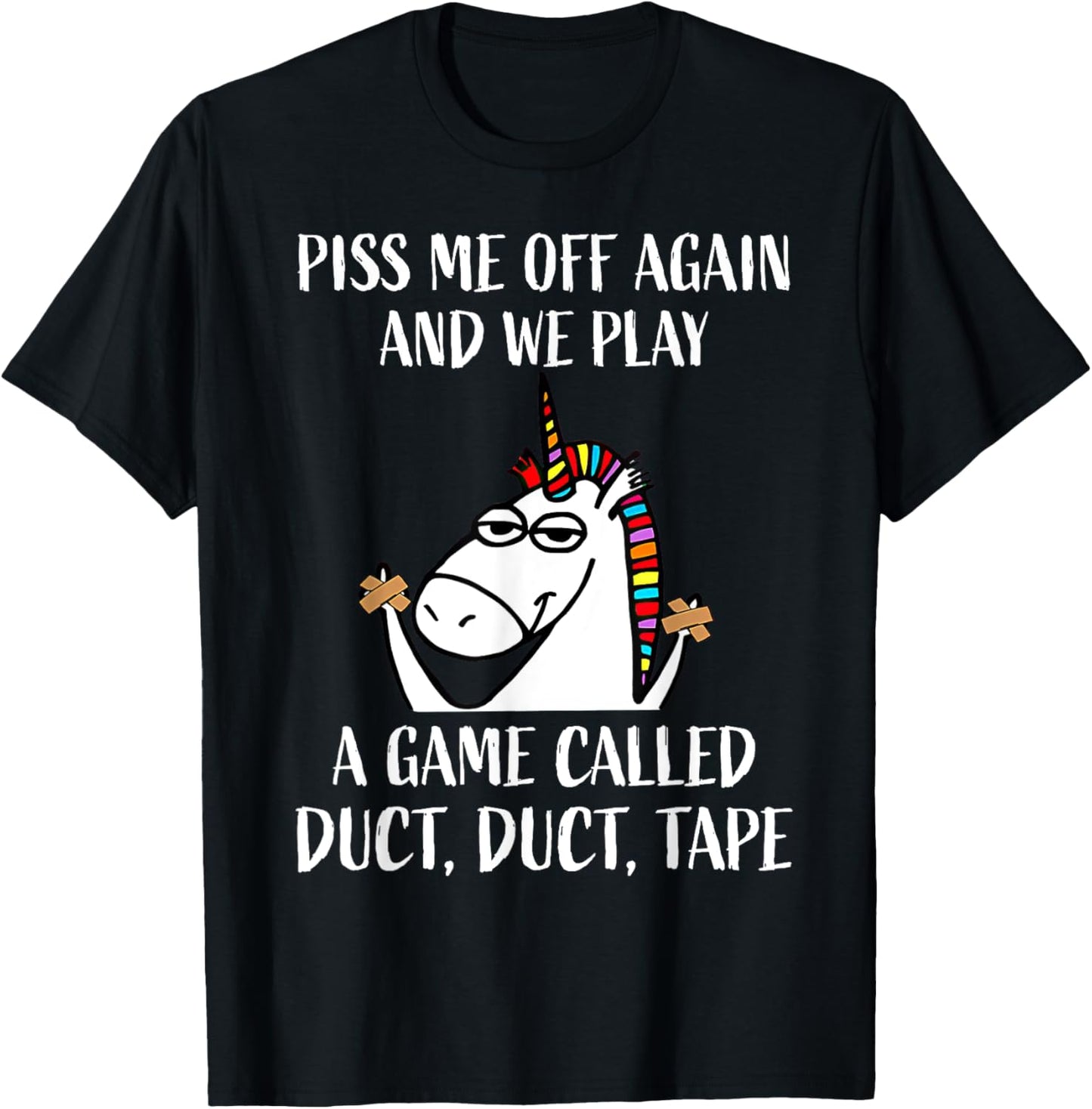 Piss Me Off Again And We Play A Game Called Duct Duct Tape T-Shirt - T-Shirt | Black
