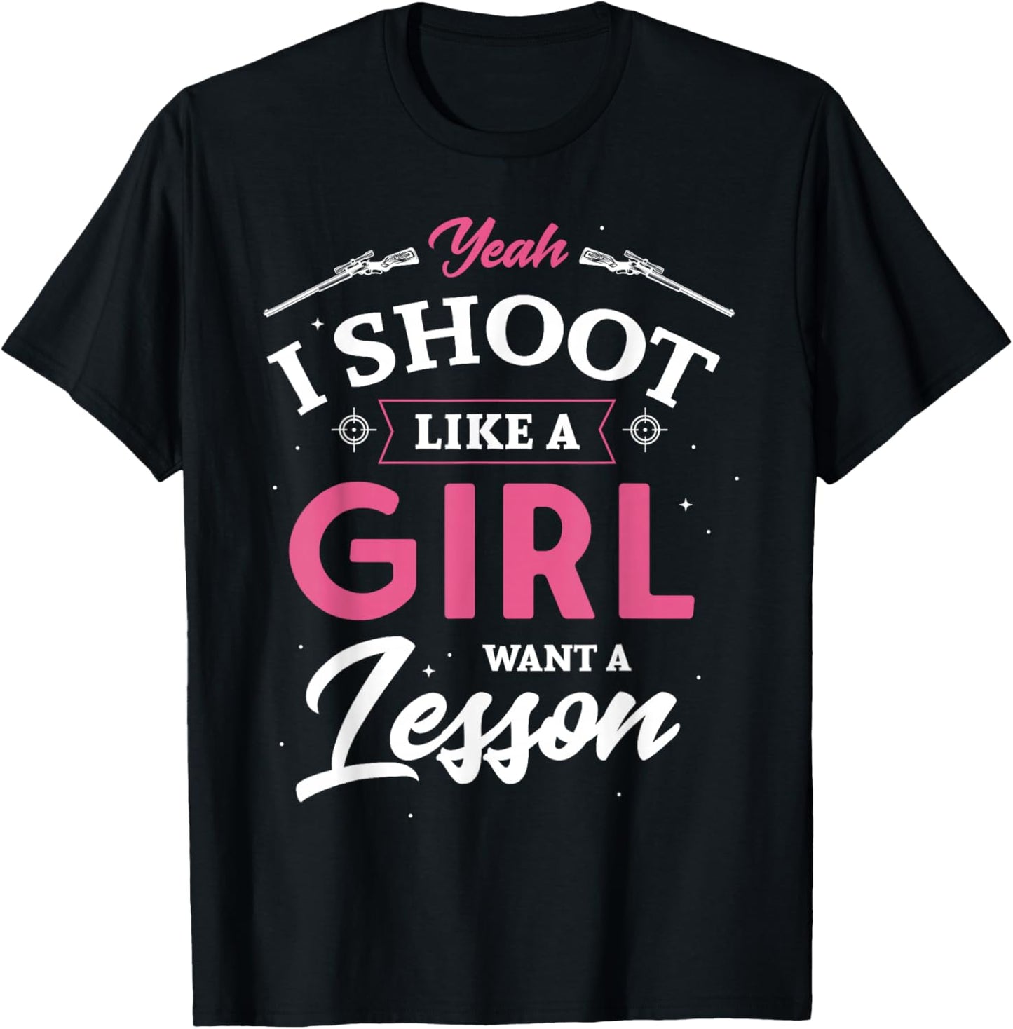Yeah I shoot like a girl want a lesson hunting hunter Gifts T-Shirt - T-Shirt | Black