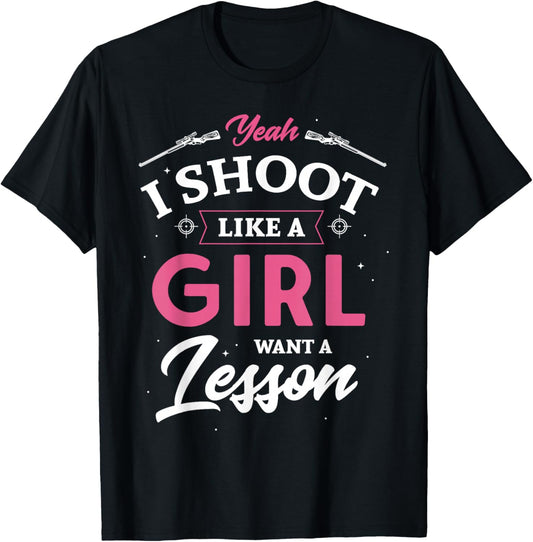 Yeah I shoot like a girl want a lesson hunting hunter Gifts T-Shirt - T-Shirt | Black