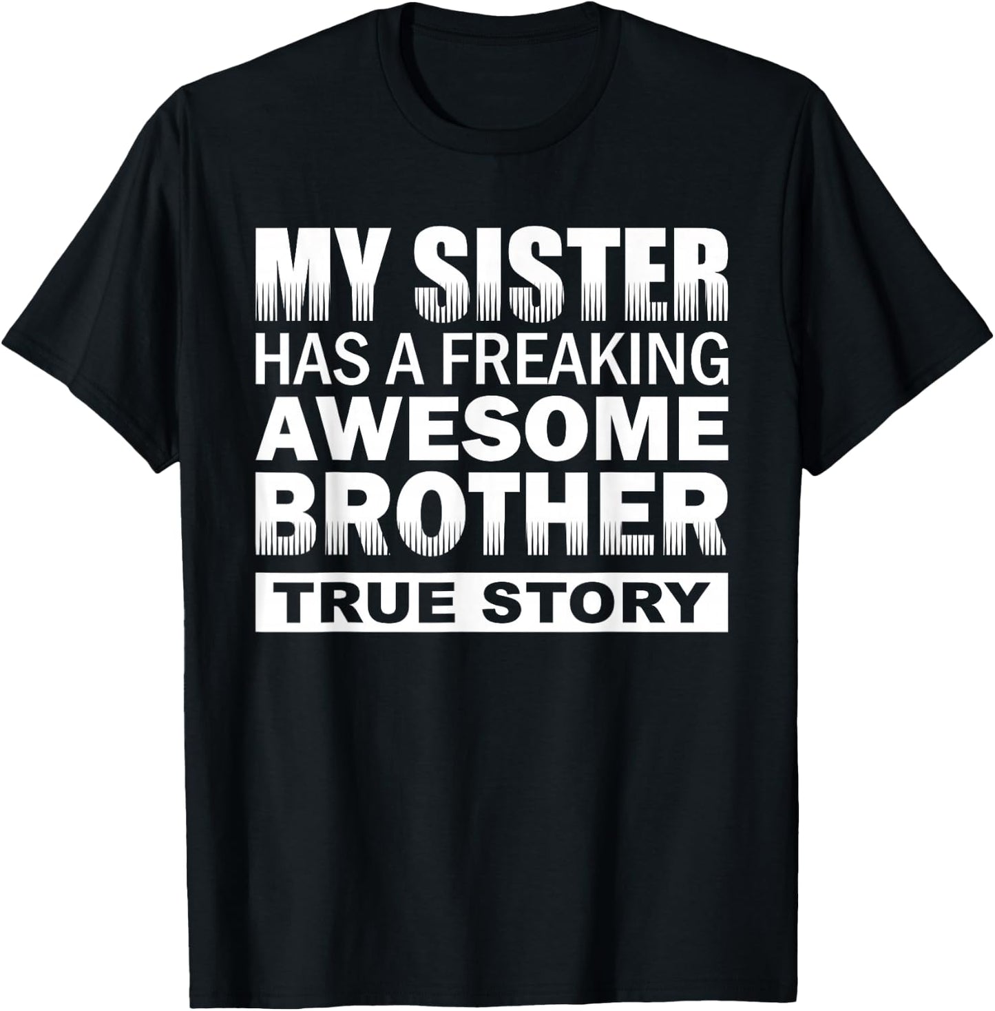 My Sister has a Freaking Awesome Brother Funny Gift T-Shirt - T-Shirt | Black