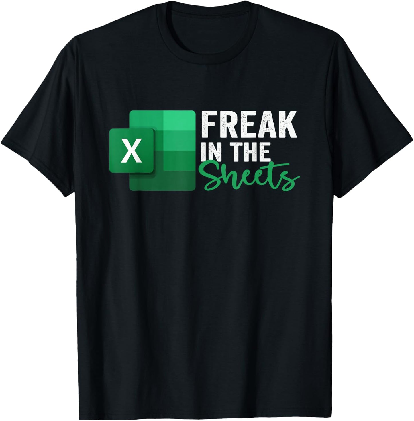 Freak in The Sheets, Accountant Funny Spreadsheet Excel T-Shirt - T-Shirt | Black