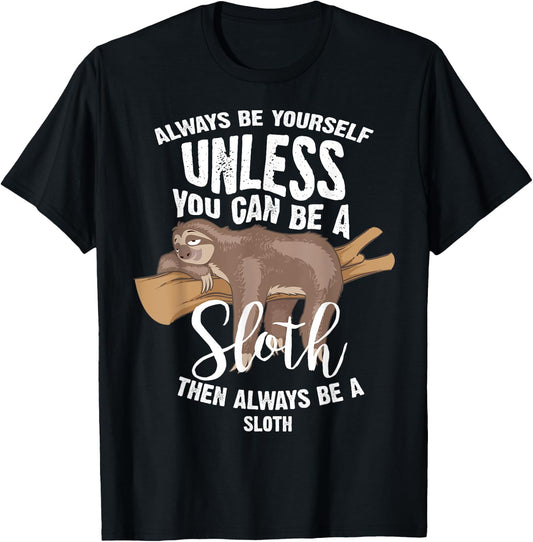 Cute Always Be Yourself Unless You Can Be A Sloth Gift T-Shirt - T-Shirt | Black