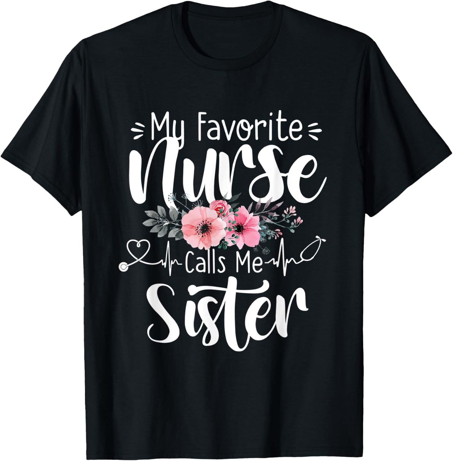 My Favorite Nurse Calls Me Sister Mothers Day Women Girls T-Shirt - T-Shirt | Black