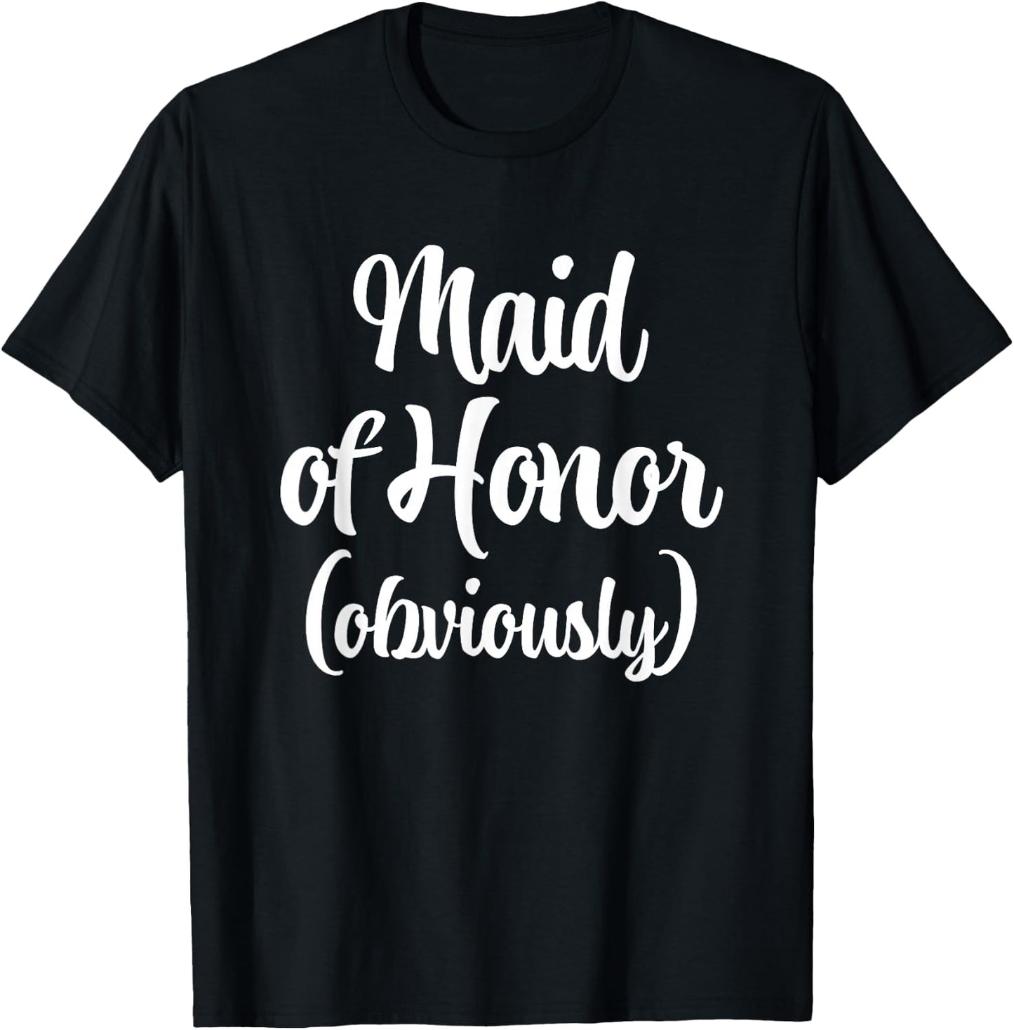Maid Of Honor (Obviously) -Funny Bride Wedding Maid Of Honor T-Shirt - T-Shirt | Black