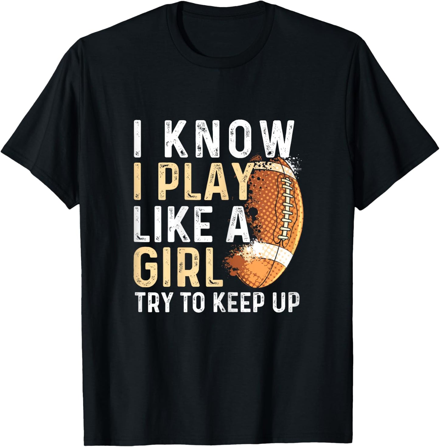 I Know I Play Like A Girl Try To Keep Up - American Football T-Shirt - T-Shirt | Black