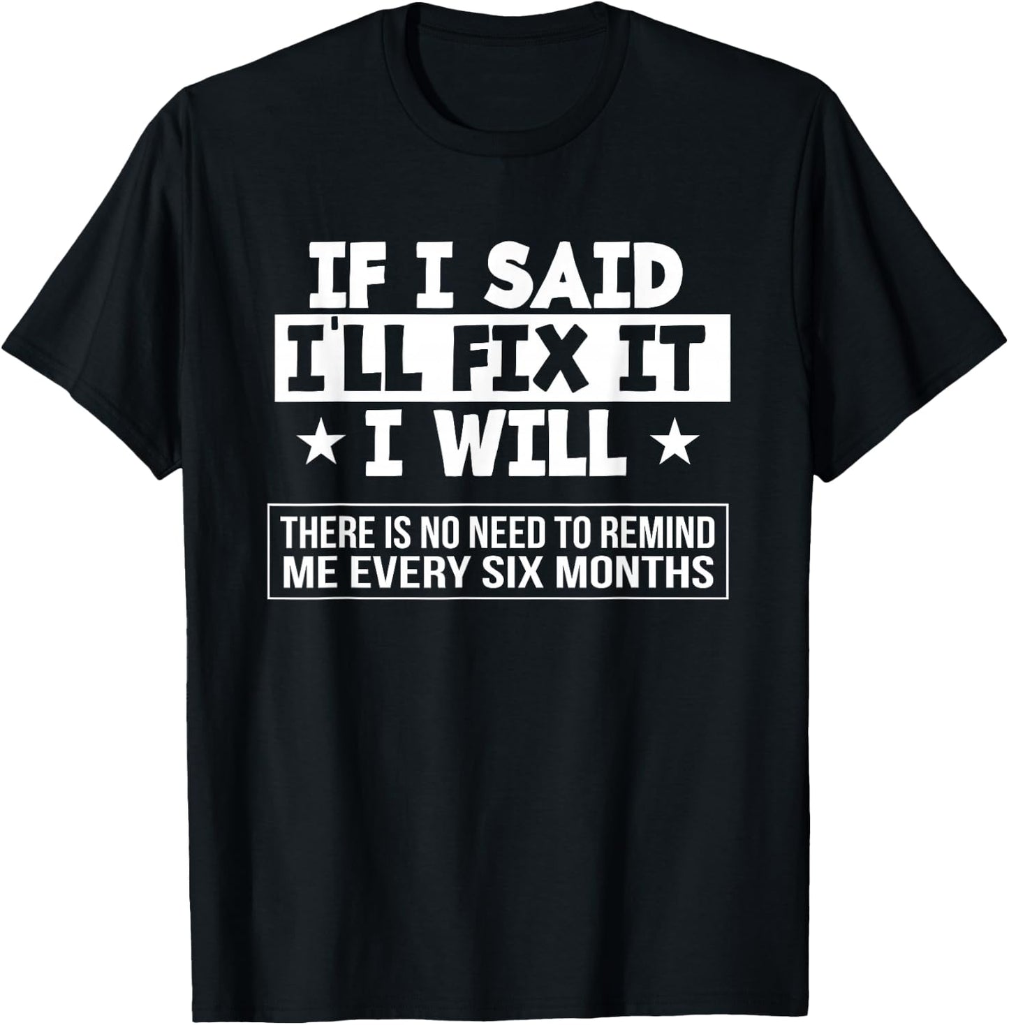If I Said I'll Fix It I Will There Is No Need To Remind Me T-Shirt - T-Shirt | Black