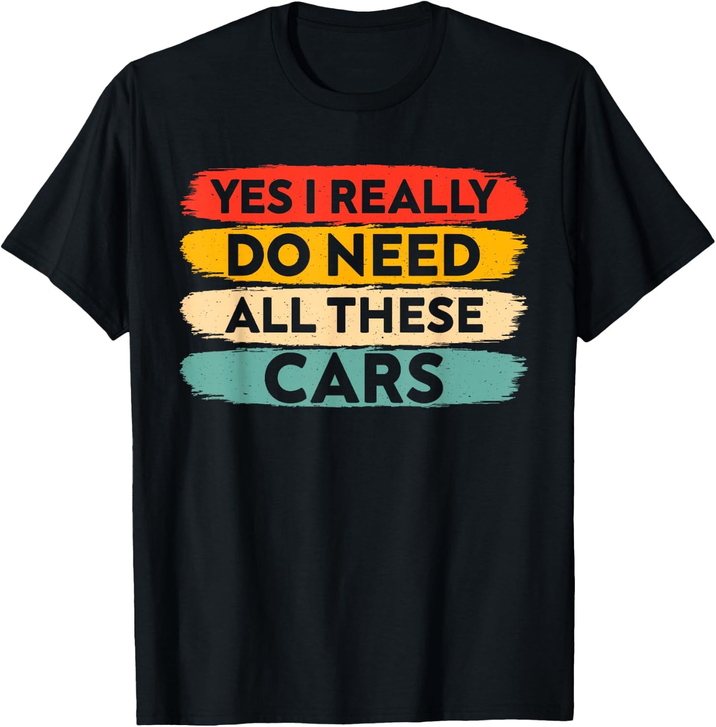 yes i Really do Need All These Cars Funny Car Lovers T-Shirt - T-Shirt | Black