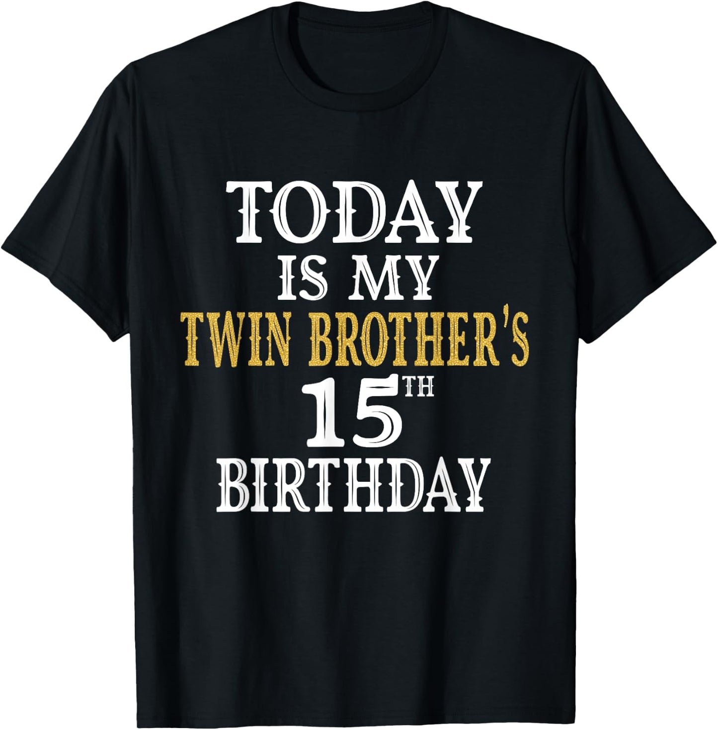 Today Is My Twin Brother's 15th Birthday Party 15 Years Old T-Shirt - T-Shirt | Black
