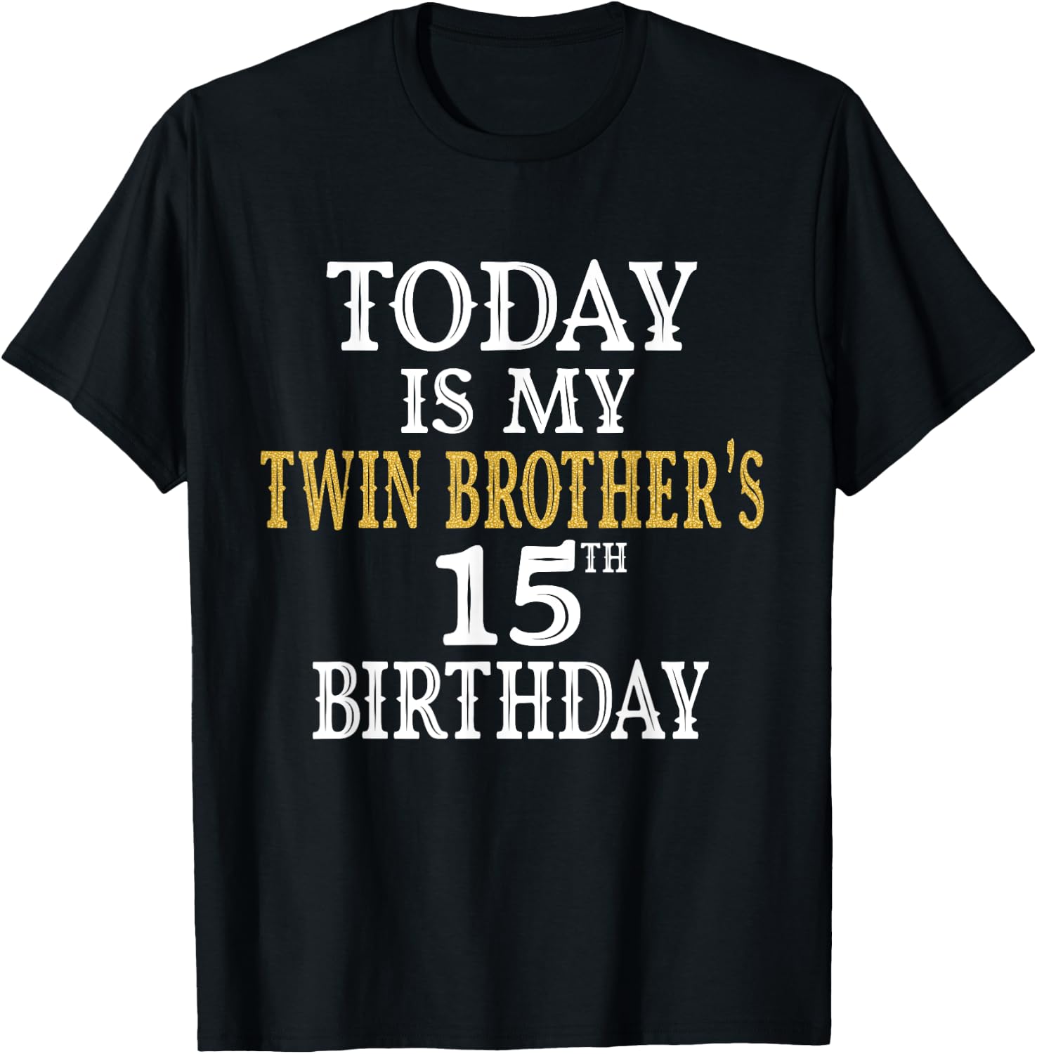 Today Is My Twin Brother's 15th Birthday Party 15 Years Old T-Shirt - T-Shirt | Black