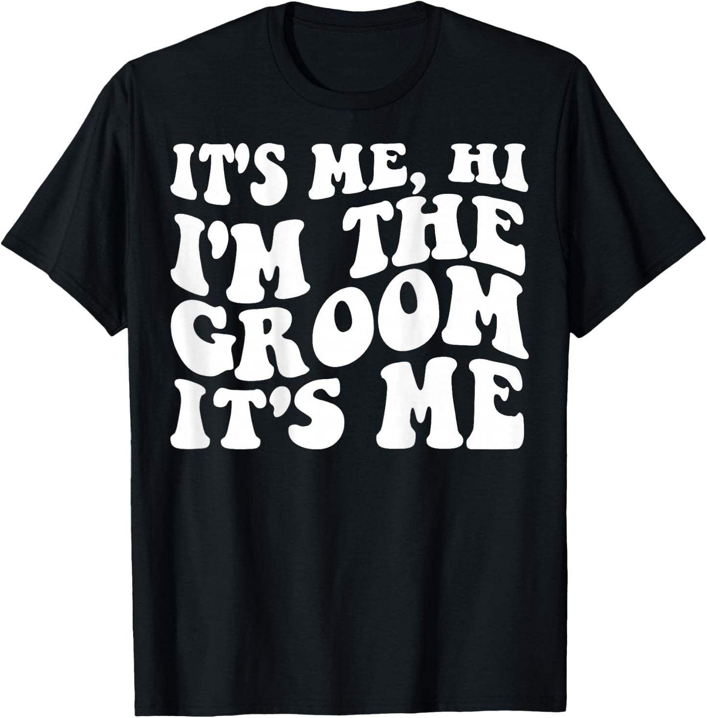 It's Me Hi, I'm The Groom It's Me on back T-Shirt - T-Shirt | Black