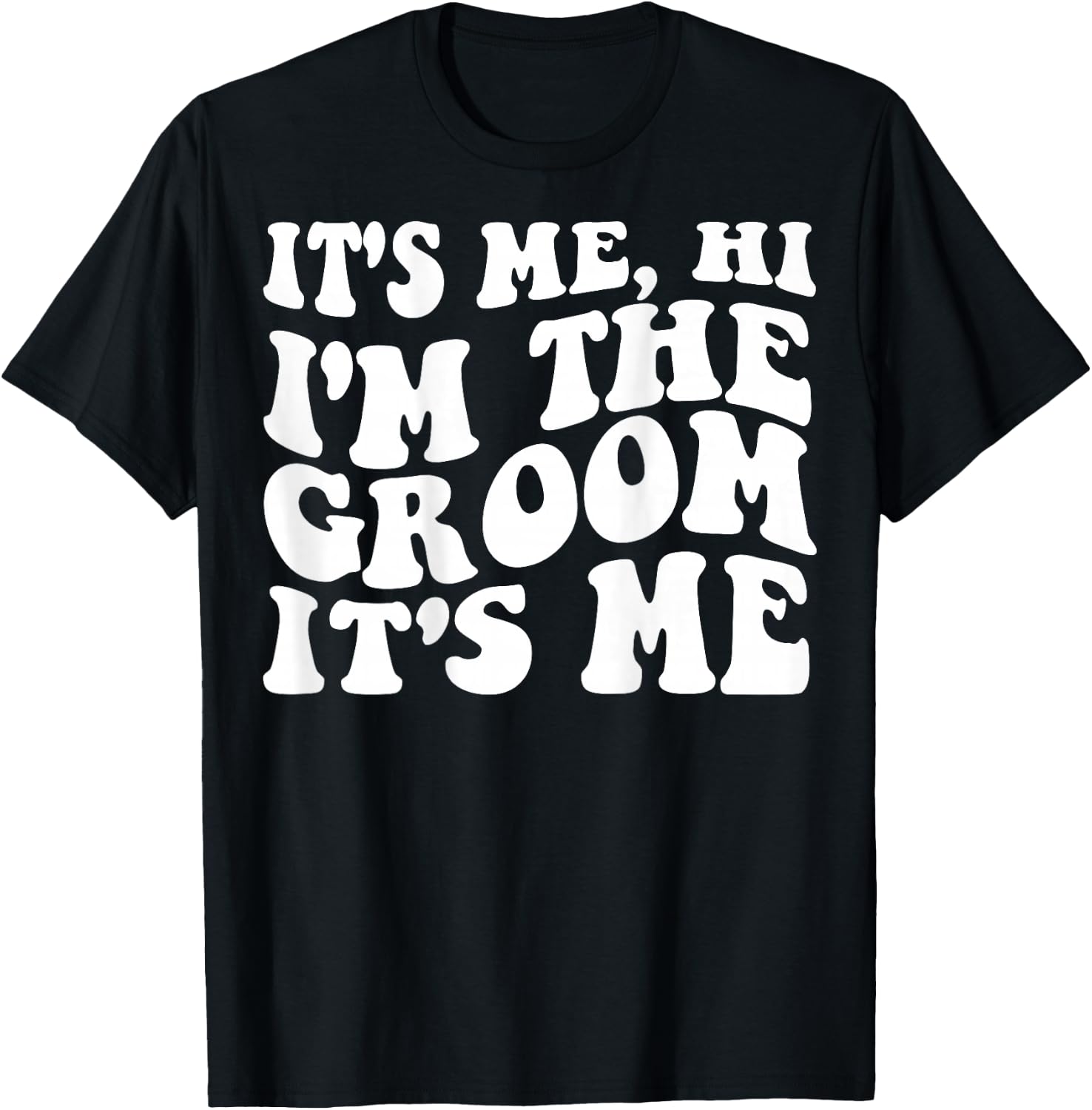 It's Me Hi, I'm The Groom It's Me on back T-Shirt - T-Shirt | Black