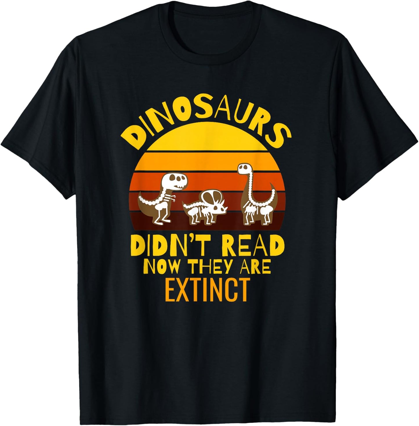 Funny Dinosaurs Didn't Read Now They Are Extinct Teacher T-Shirt - T-Shirt | Black