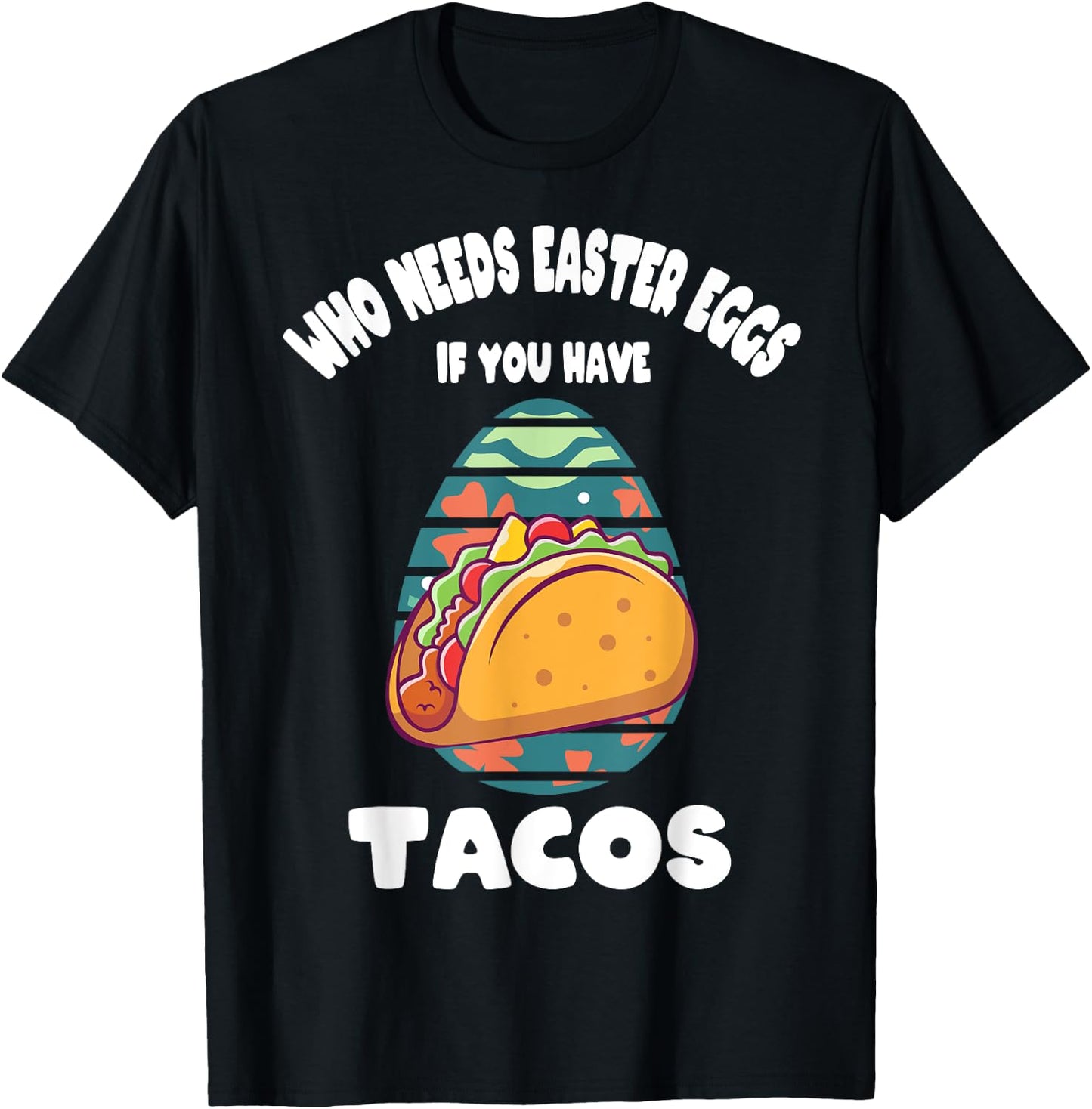 Who Needs Easter Eggs If You Have Tacos Easter Day Funny T-Shirt - T-Shirt | Black