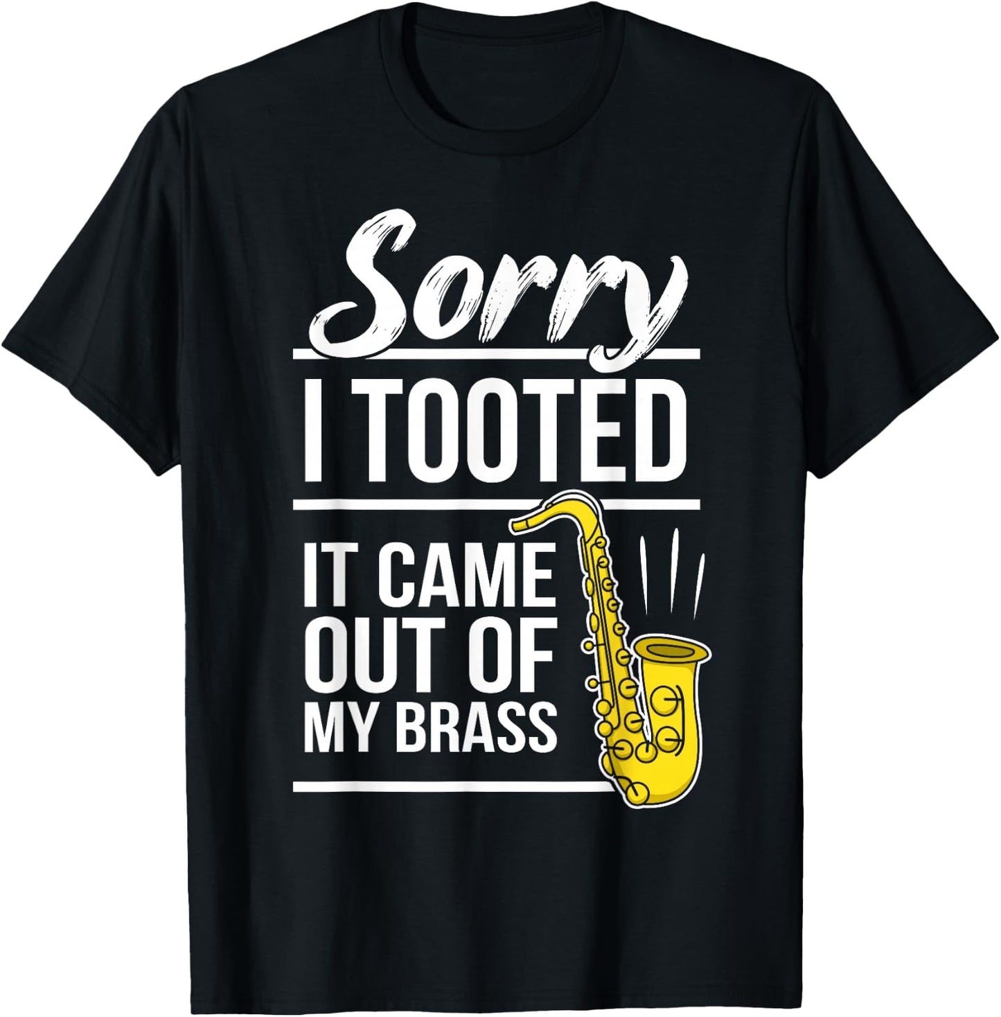 Sorry I Tooted - Brass Saxophonist Saxist Sax Saxophone T-Shirt - T-Shirt | Black