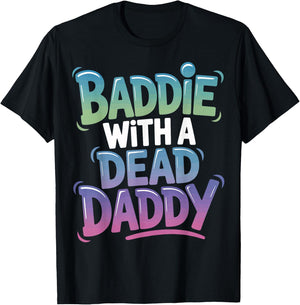 Baddie With A Dead Daddy T-Shirt - T-Shirt | Black