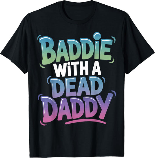 Baddie With A Dead Daddy T-Shirt - T-Shirt | Black