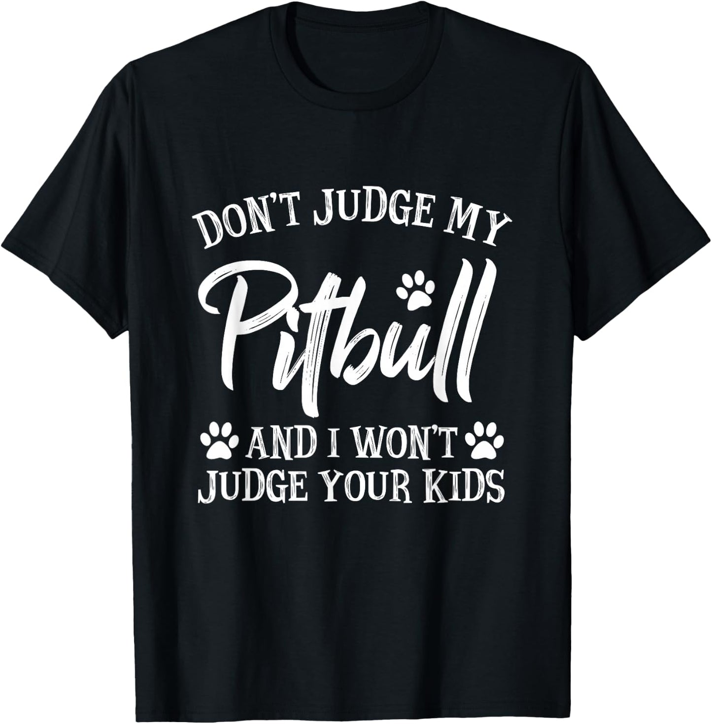 Funny Pitbull Owner Gift Sayings & Quotes Don't Judge My Pitbull And I Won't Judge Your Kids Black Kids Modern Letter Print T-Shirt - T-Shirt | Black