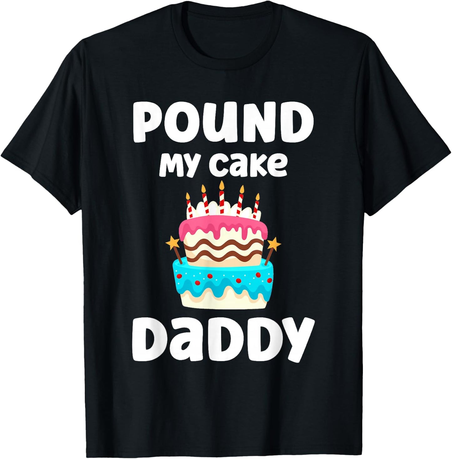 Pound My Cake Daddy Funny Crude Inappropriate Humor T-Shirt - T-Shirt | Black