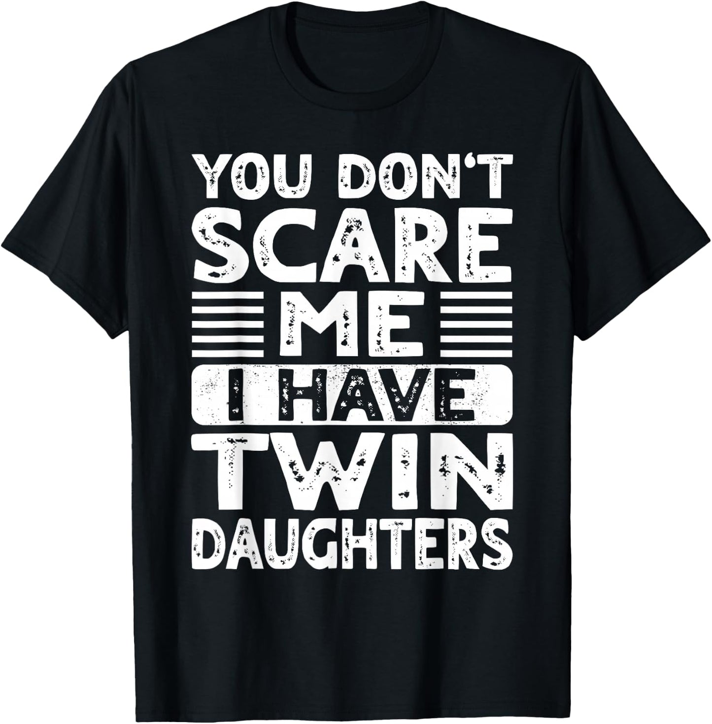 You Don't Scare Me I Have Twin Daughters Mom Dad T-Shirt - T-Shirt | Black