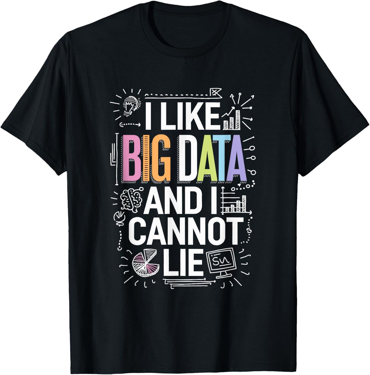 I Like Big Data And I Cannot Lie, Data Science Data Analyst T-Shirt - T-Shirt | Black