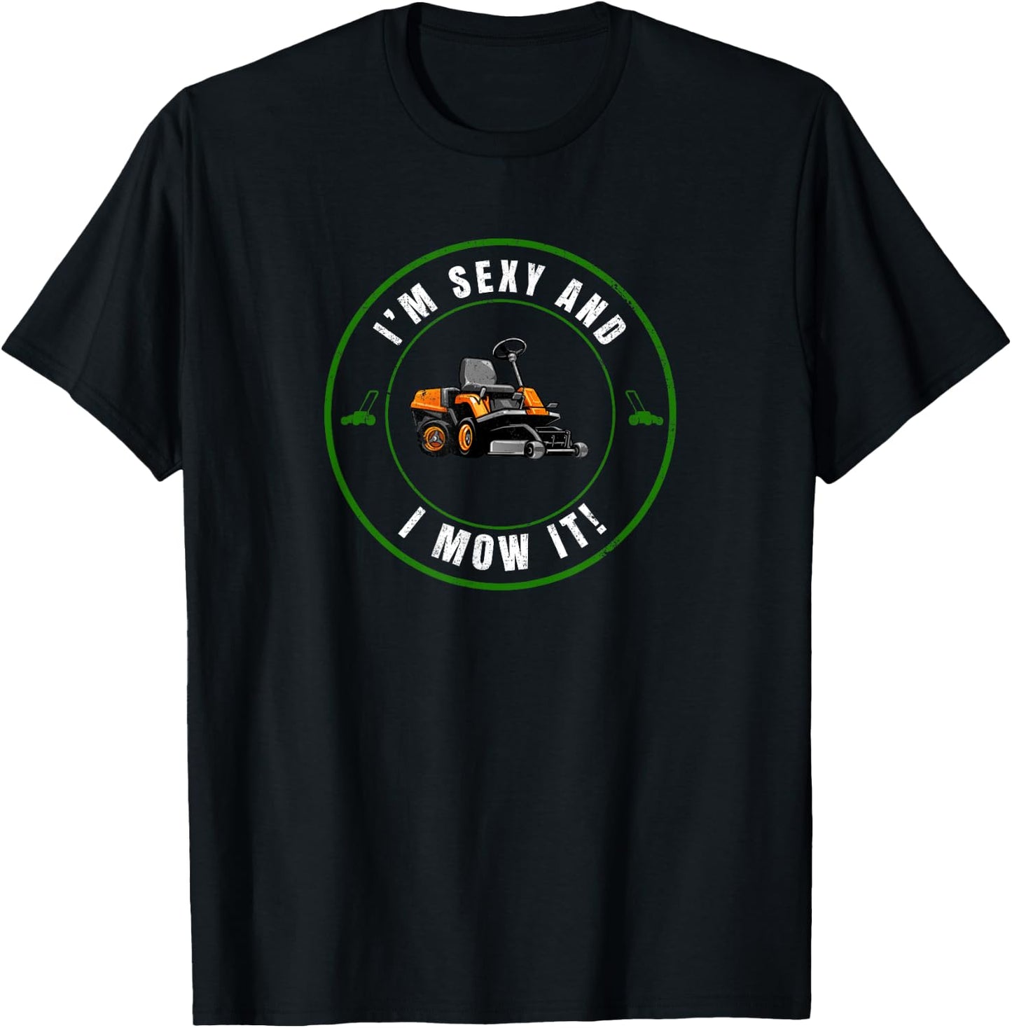 I'm Sexy and I Mow It Funny Father's Day Dad Joke Mower T-Shirt - T-Shirt | Black