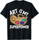 Art Is My Superpower Art Teacher Artist Painter Painting Women T-Shirt - T-Shirt | Black