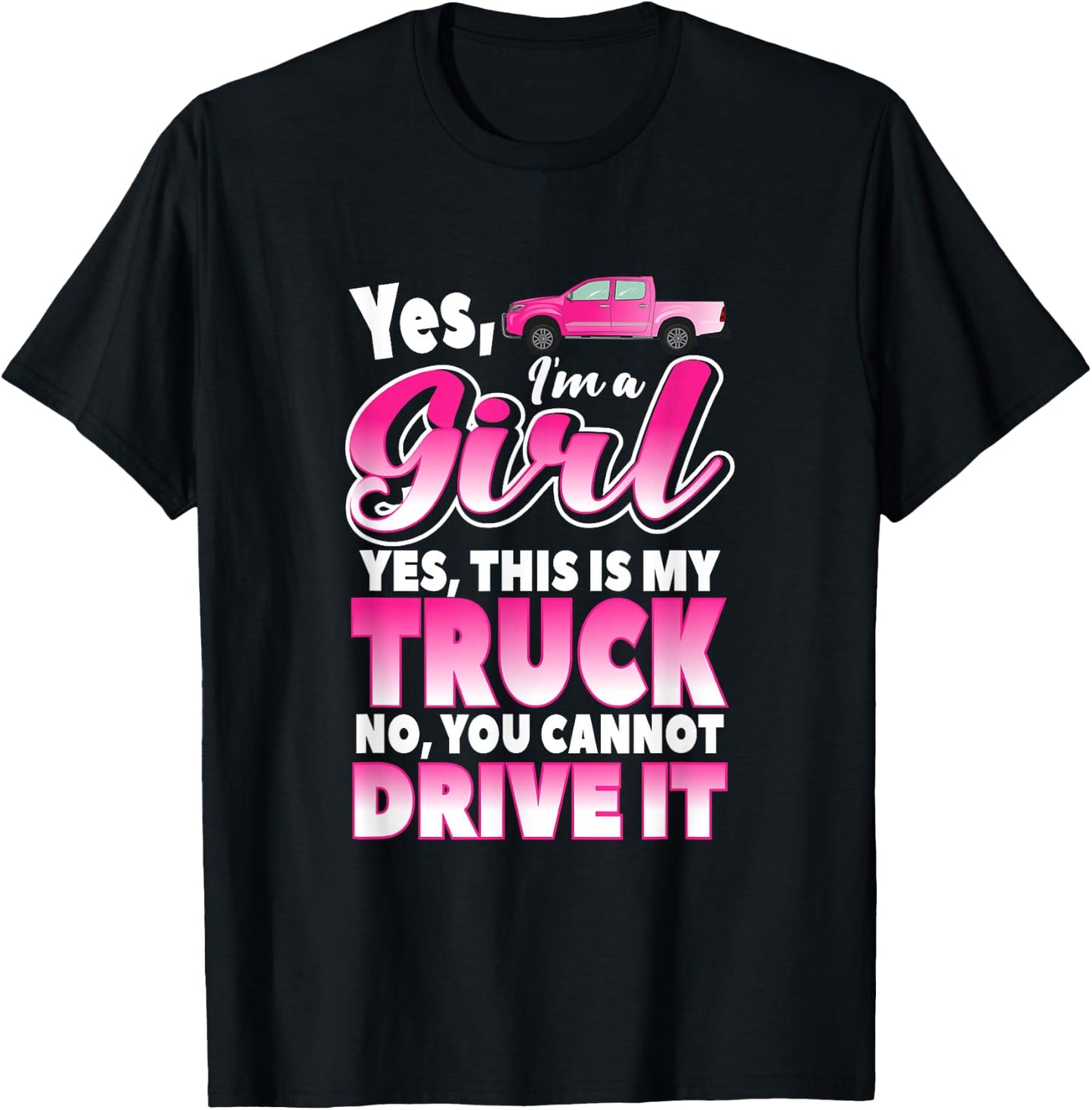 Yes I'm A Girl and This Is My Truck | Sassy Truck Chick Gift T-Shirt - T-Shirt | Black
