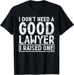 I dont need a good Lawyer i raised one Lawyer Parents T-Shirt - T-Shirt | Black
