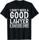 I dont need a good Lawyer i raised one Lawyer Parents T-Shirt - T-Shirt | Black