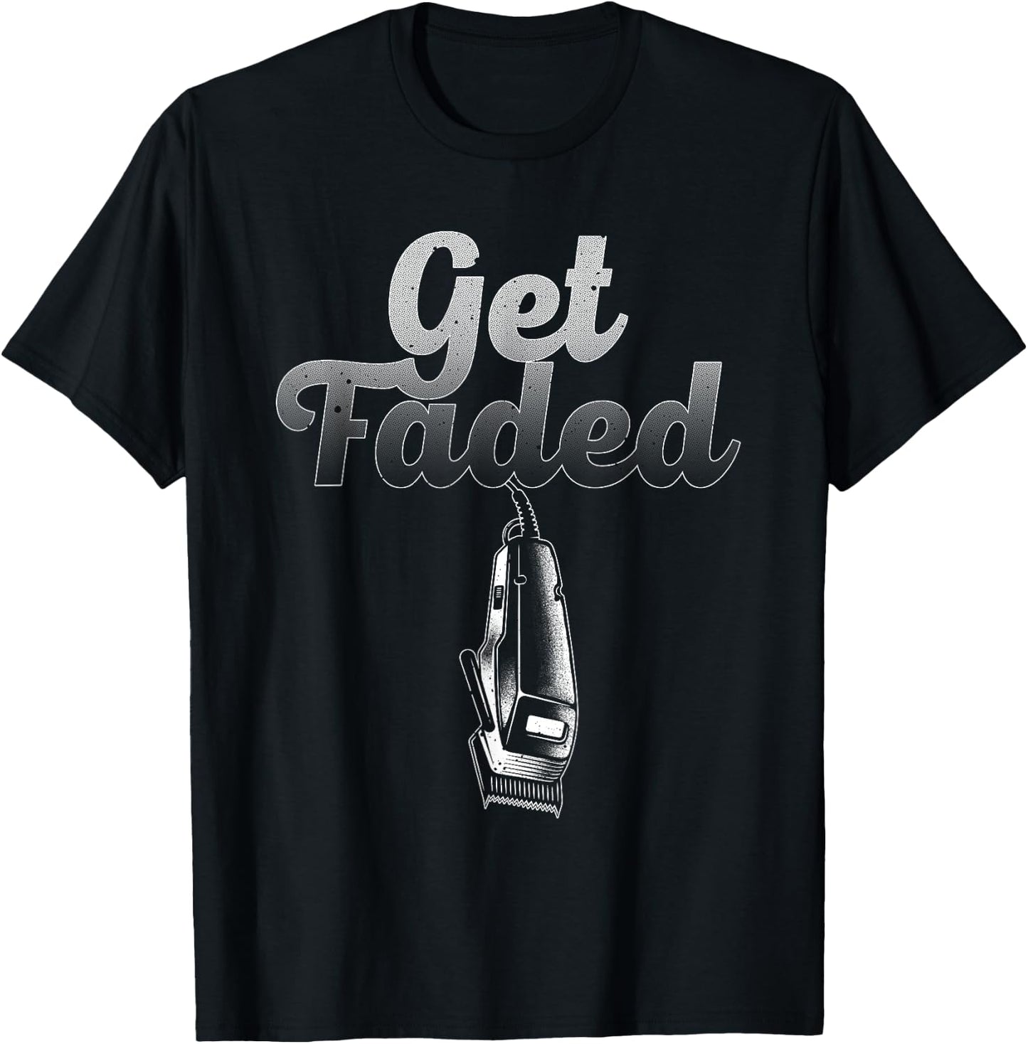 Funny Get Faded Barber Designs Dad Hair Style Lovers T-Shirt - T-Shirt | Black