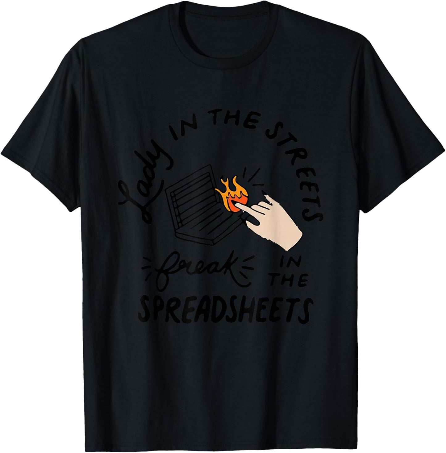 Lady in the Streets Freak in the Spreadsheets , Funny Shirts T-Shirt - T-Shirt | Black