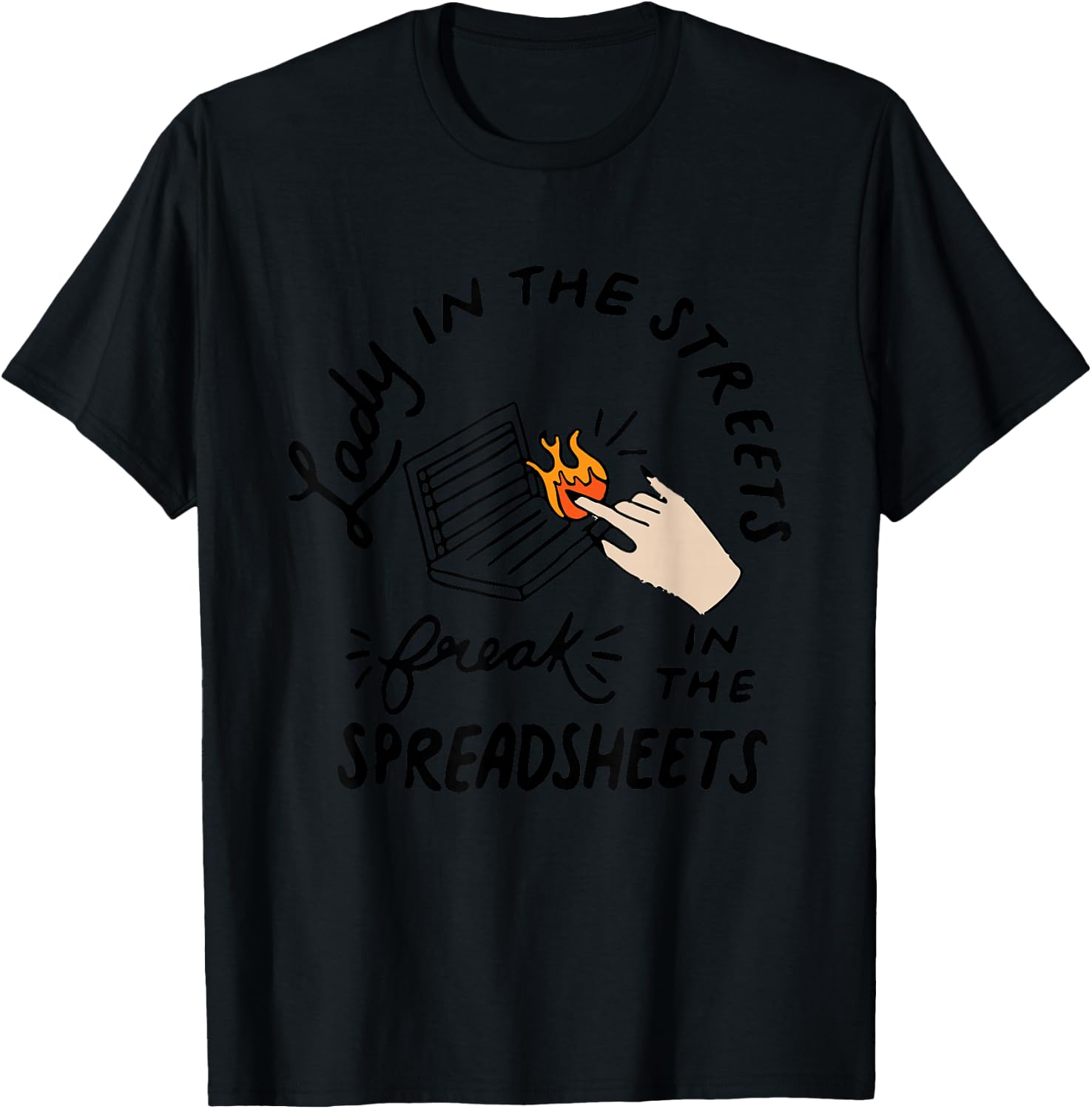 Lady in the Streets Freak in the Spreadsheets , Funny Shirts T-Shirt - T-Shirt | Black