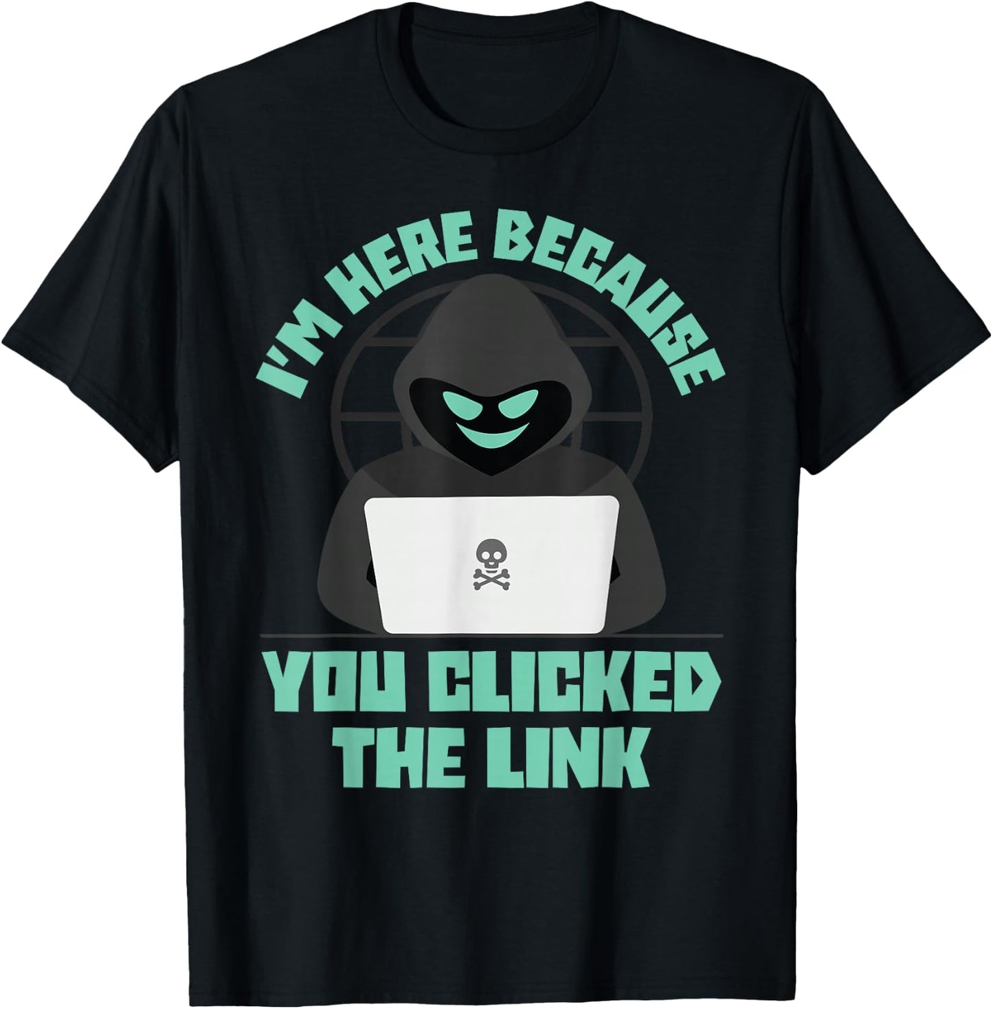I'm Here Because You Clicked The Link Funny IT Support Tech T-Shirt - T-Shirt | Black