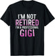 I'm Not Retired I'm A Professional Gigi Shirt Mothers Day T-Shirt - T-Shirt | Black