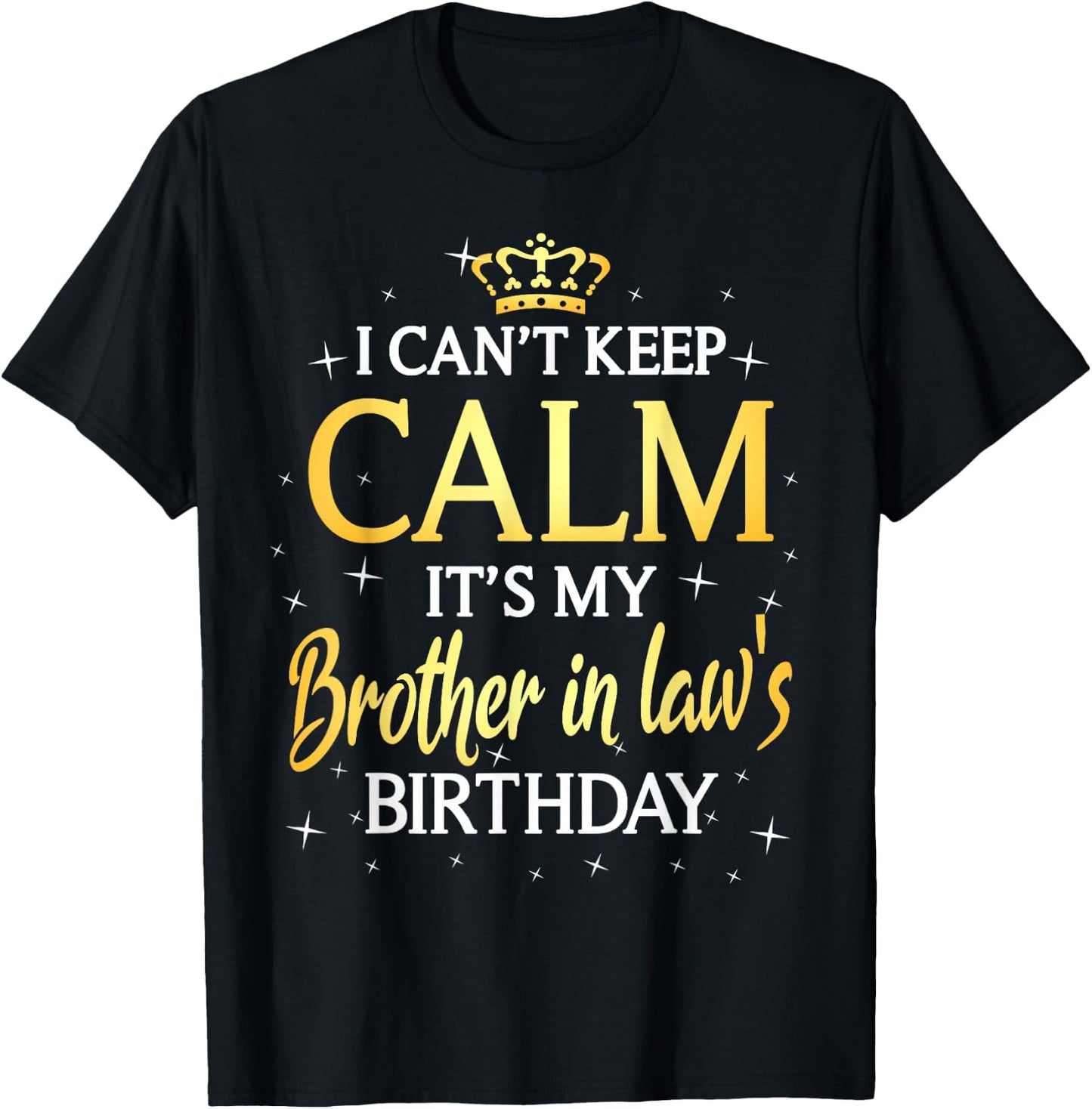 I Can't Keep Calm It's My Brother in law Birthday Gift Bday T-Shirt - T-Shirt | Black