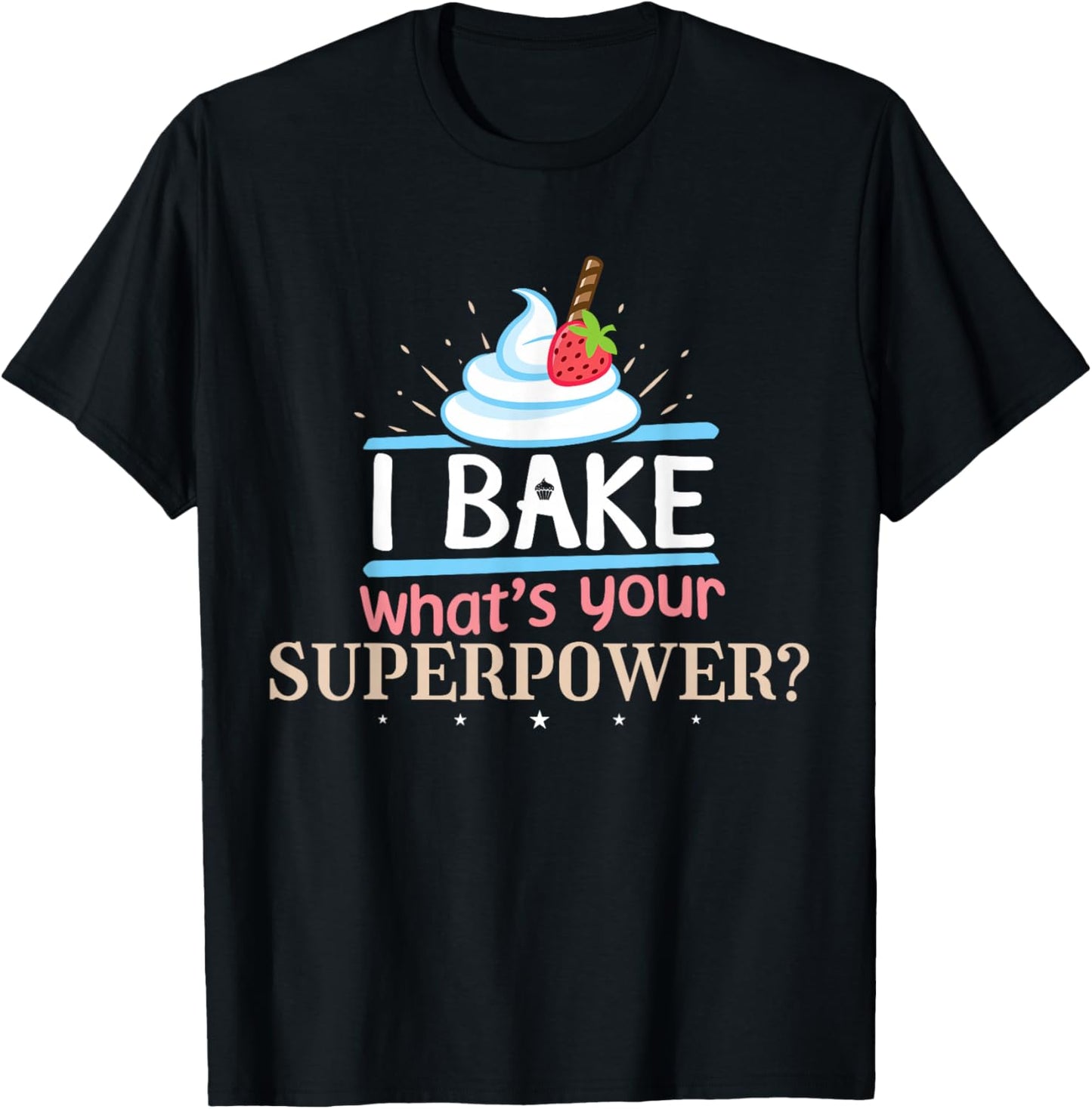I Bake What's Your Superpower Baker T-Shirt - T-Shirt | Black