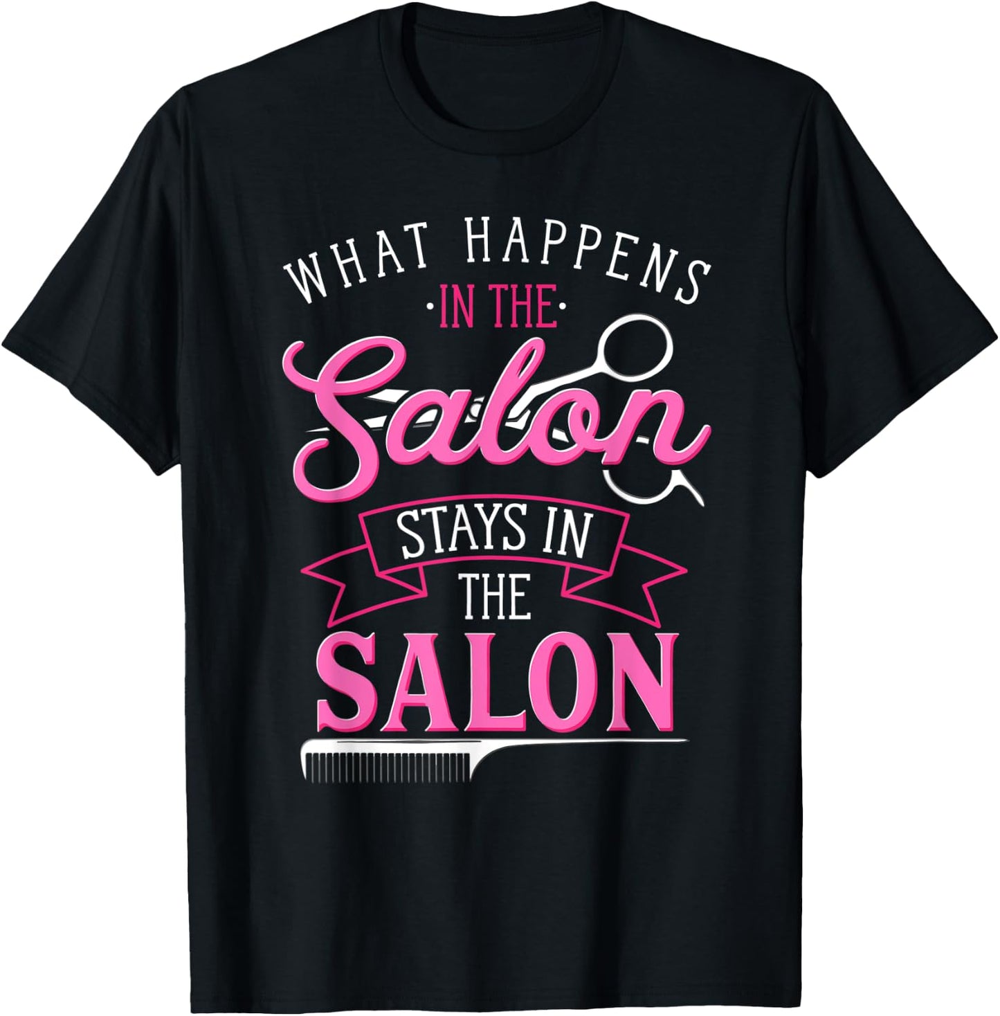 What Happens In The Salon Funny Hair Salon Quote Hairdresser T-Shirt - T-Shirt | Black