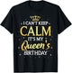 I Can't Keep Calm It's My Queen Birthday Gift Bday Party T-Shirt - T-Shirt | Black