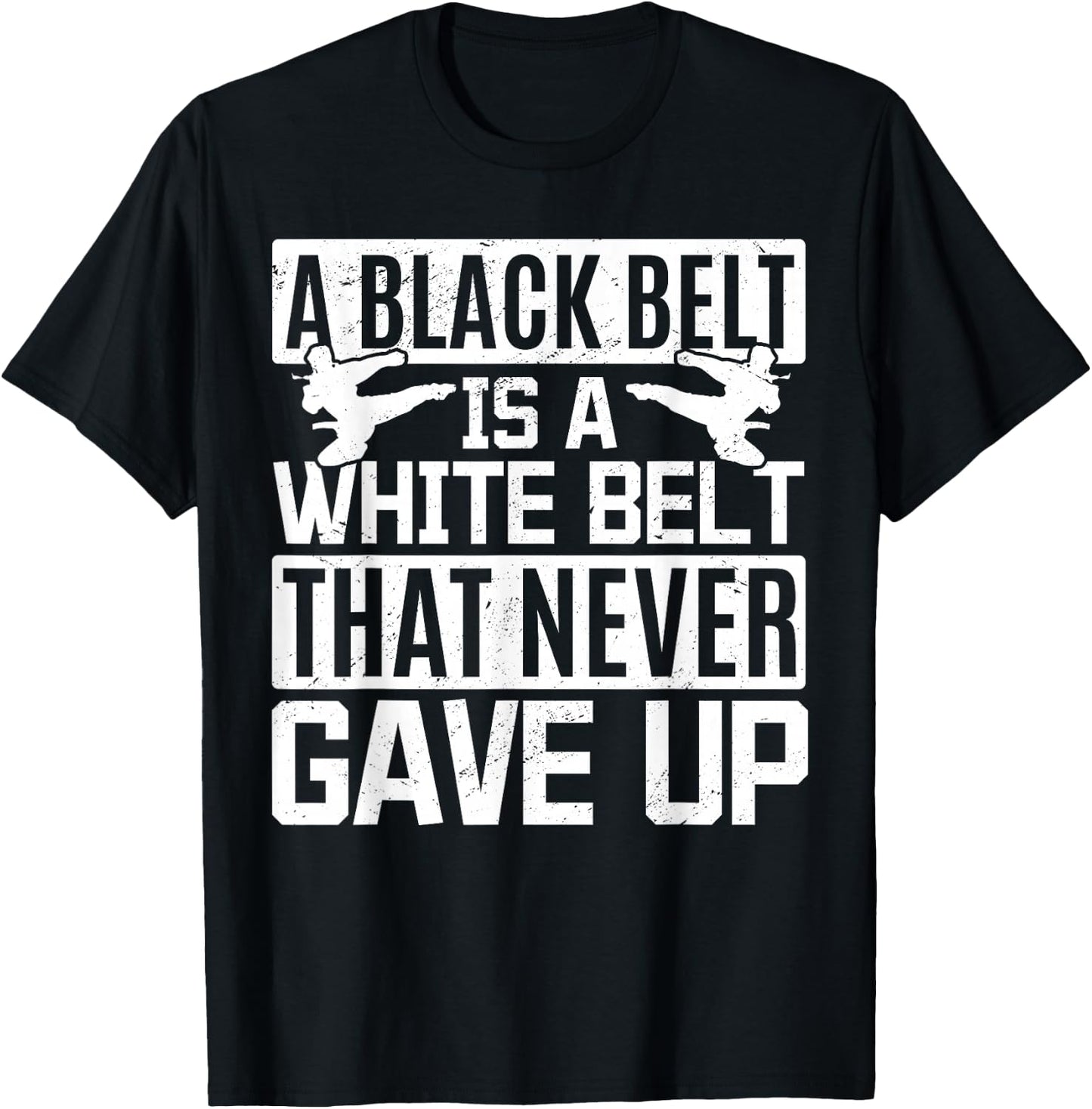 Karate A Black Belt Is A White Belt That Never Gave Up T-Shirt - T-Shirt | Black