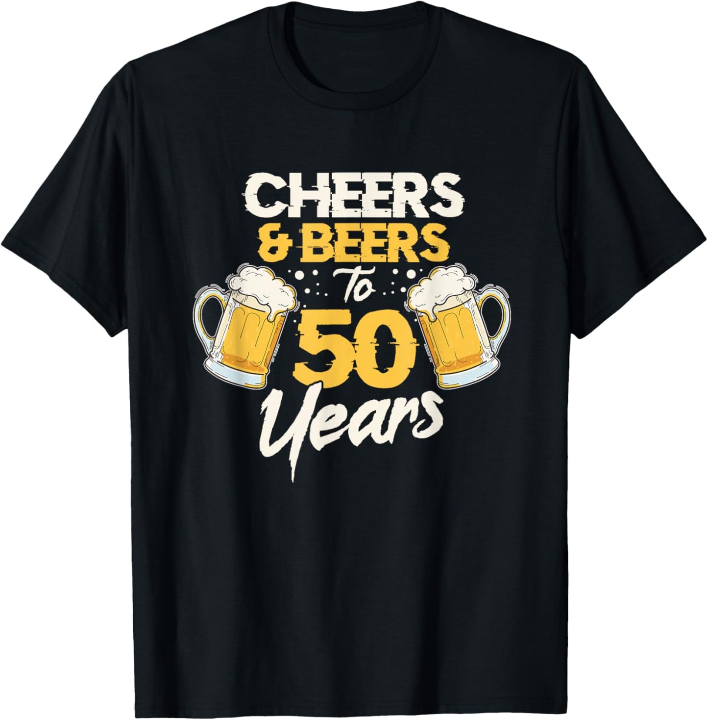 Cheers & Beers To 50 Years 50th Birthday Fifty Anniversary T-Shirt - T-Shirt | Black