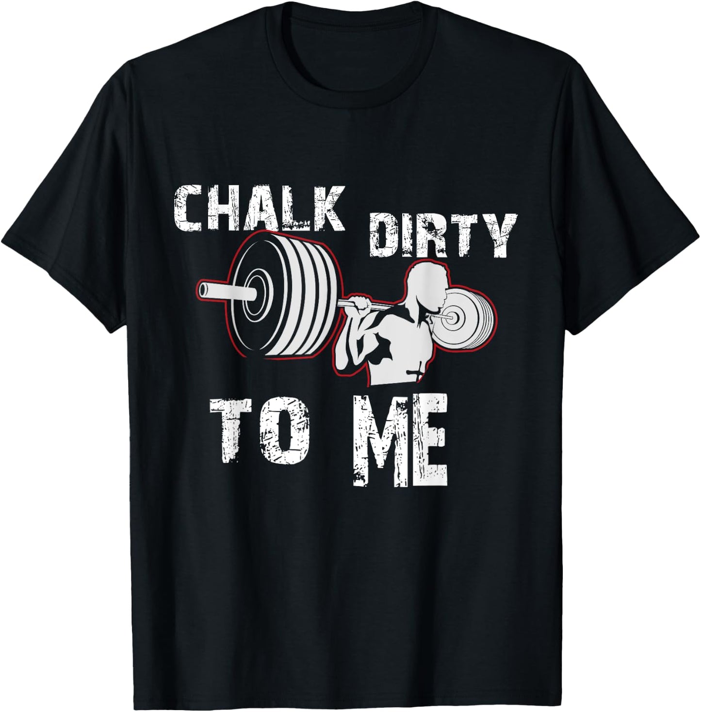 Chalk Dirty To Me Weightlifting Gym Workout Motivation T-Shirt - T-Shirt | Black
