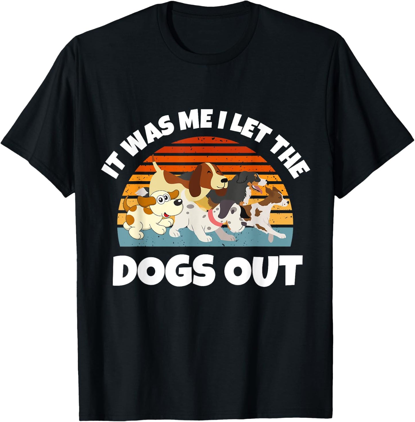 Dog Lover Present It was Me I let the Dogs Out Mom Dad Women Girls Kids T-Shirt - T-Shirt | Black