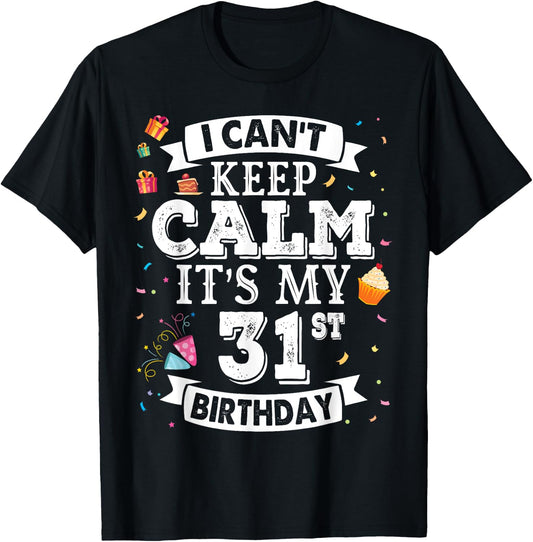 I Can't Keep Calm It's My 31st Birthday Happy To Me 31 Years T-Shirt - T-Shirt | Black