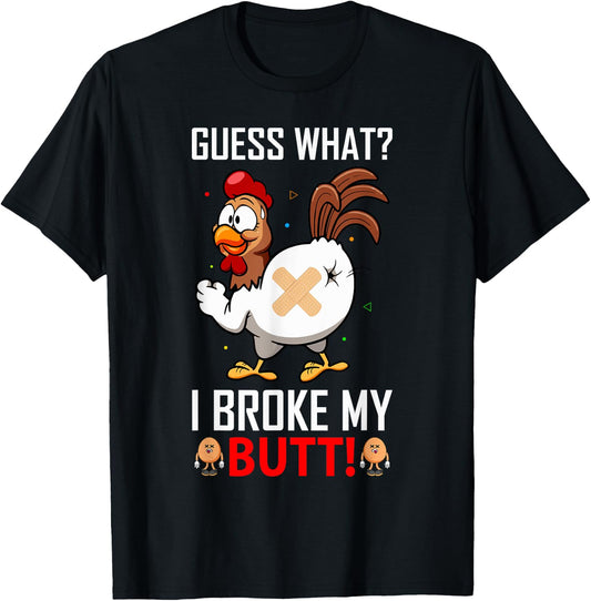 Funny Guess What? I Broke My Butt! Farm Chicken Butt Humor T-Shirt - T-Shirt | Black
