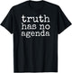 Truth Has No Agenda - Choose Science, Science Doesn't Care T-Shirt - T-Shirt | Black