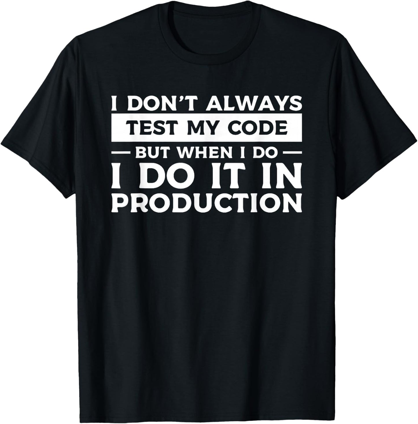 I Don't Always Test My Code But When I Do I Do It T-Shirt - T-Shirt | Black