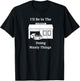 I'll Be In The Garage Doing Manly Things T-Shirt - T-Shirt | Black