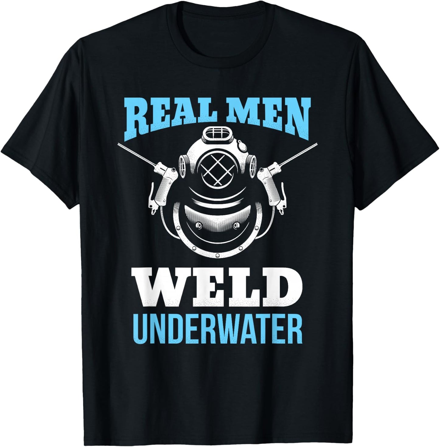 Distressed Underwater Welding Shirt Real Men Weld Underwater T-Shirt - T-Shirt | Black