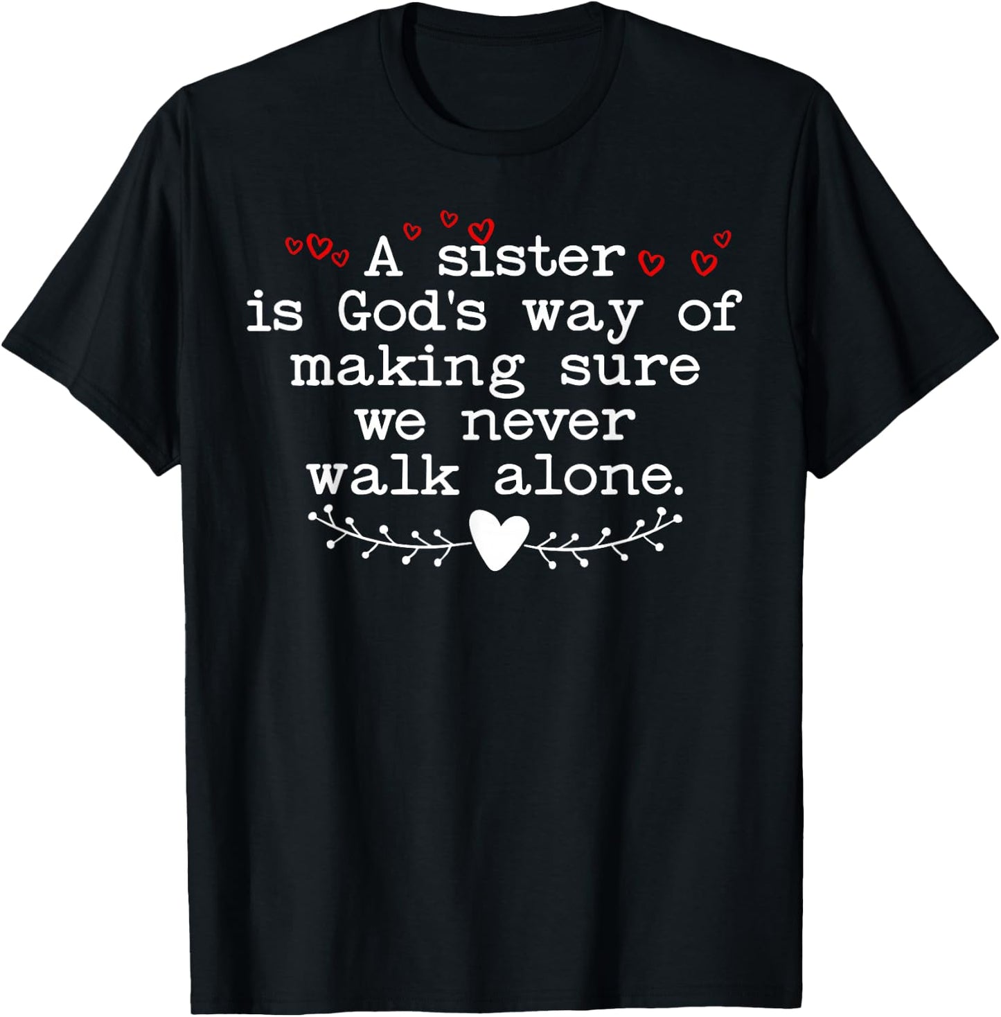 A Sister is God's Way of Making Sure We Never Walk All Alone T-Shirt - T-Shirt | Black