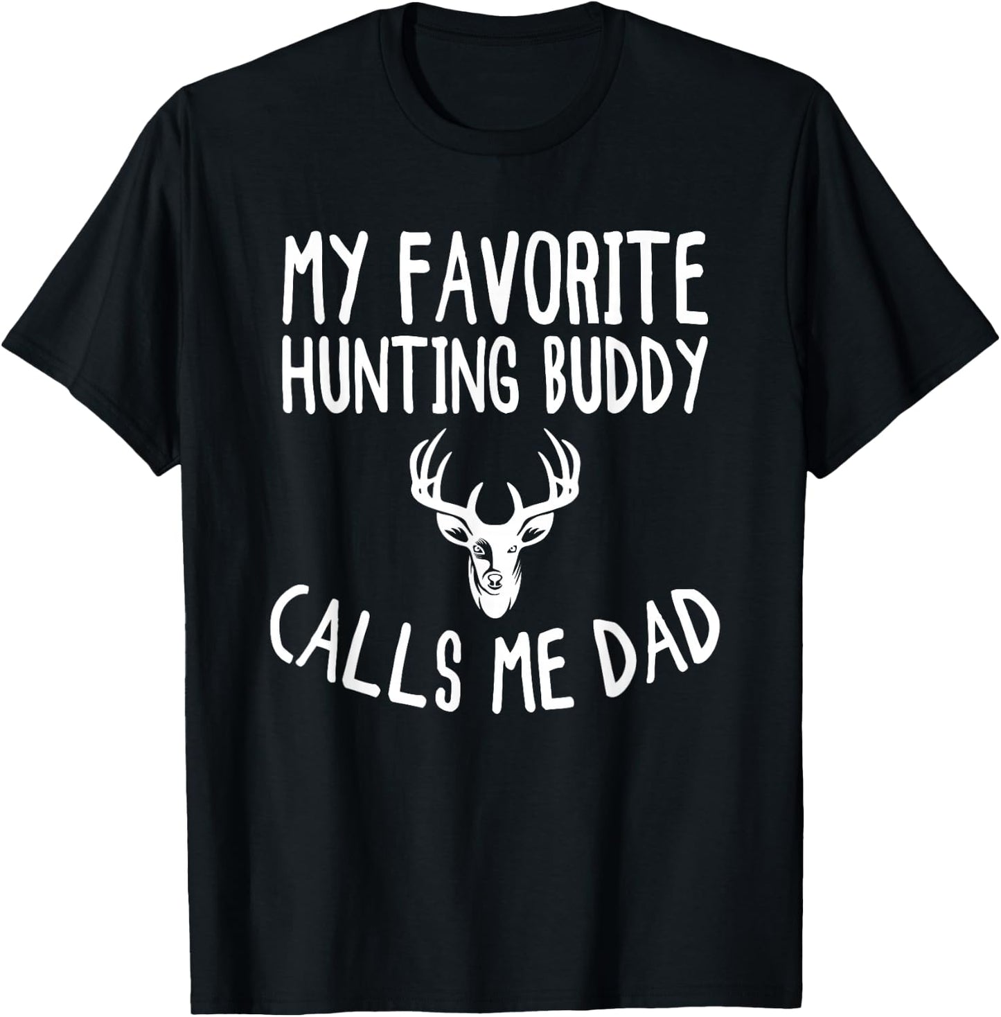 My Favorite Hunting Buddy Calls Me Dad Funny Deer Hunter T-Shirt - T-Shirt | Black